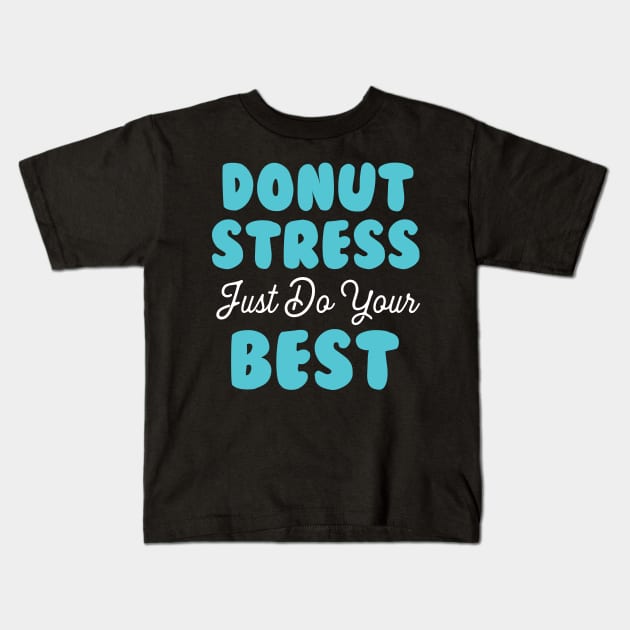 Donut Stress. Just Do Your Best. Kids T-Shirt by pako-valor